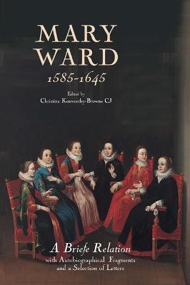 Mary Ward (1585-1645): `A Briefe Relation', with Autobiographical Fragments and a Selection of Letters(English, Hardcover, unknown)