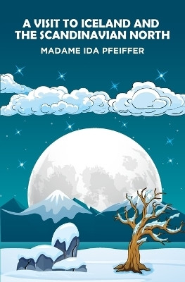 A Visit to Iceland and the Scandinavian North(English, Paperback, Pfeiffer Madame Ida)