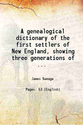 A genealogical dictionary of the first settlers of New England, showing three generations of ... 1884 [Hardcover](Hardcover, James Savage)