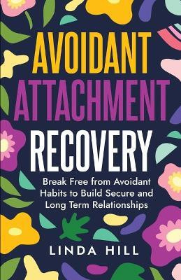 Avoidant Attachment Recovery(English, Paperback, Hill Linda)