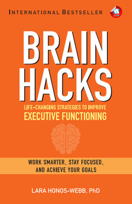 BRAIN HACKS: Life-Changing Strategies to Improve Executive Functioning(Paperback, Lara Honos-Webb PhD)