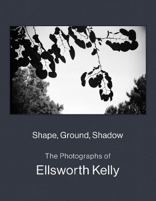 Shape, Ground, Shadow: The Photographs of Ellsworth Kelly(English, Hardcover, unknown)