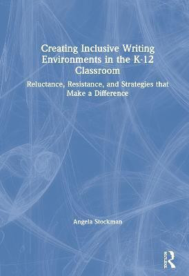 Creating Inclusive Writing Environments in the K-12 Classroom(English, Hardcover, Stockman Angela)