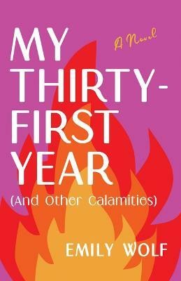 My Thirty-First Year (and Other Calamities)(English, Paperback, Wolf Emily)