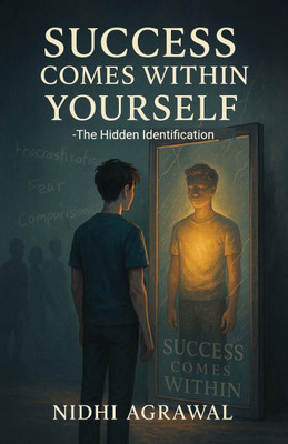 Success Comes Within Yourself: The Hidden Identification(Paperback, Nidhi Agrawal)