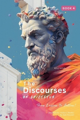 The Discourses of Epictetus (Book 4) - From Lesson To Action!(English, Paperback, Epictetus)