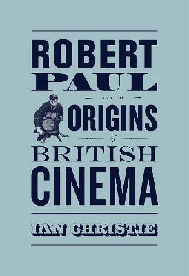 Robert Paul and the Origins of British Cinema(English, Paperback, Christie Ian)