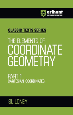 Arihant The Elements of Coordinate Geometry Part 1 Cartesian Coordinates by SL Loney | Cartesian Coordinates Book for JEE Advanced, IIT Entrance, Engineering and Competitive Exam Preparation 2025 | Classic Texts Series(Paperback, SL LONEY)