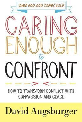 Caring Enough to Confront - How to Transform Conflict with Compassion and Grace(English, Paperback, Augsburger David)