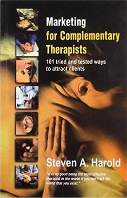 Marketing for Complementary Therapists 101 Tried Tested Ways to Attract Clients 1st  Edition(English, Paperback, Harold Steven A)
