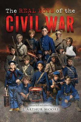 The Real Boys of the Civil War (Black & White Edition)(English, Paperback, Moore J Arthur)