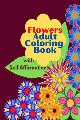 Adult Coloring Book with flower design and positive self affirmations for Mind relaxation and positive vibes(English, Paperback, Ssp Book)