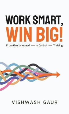 Work Smart, Win Big!(English, Hardcover, Vishwash Gaur)