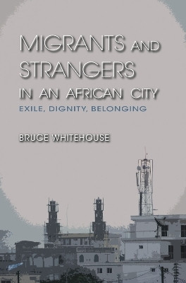 Migrants and Strangers in an African City(English, Paperback, Whitehouse Bruce)