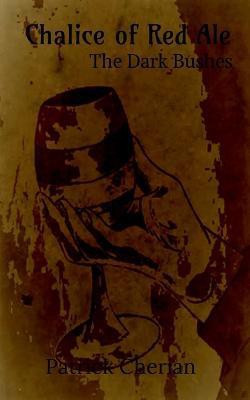 Chalice of Red Ale  - The Dark Bushes(English, Paperback, Cherian Patrick)