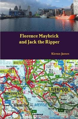 Florence Maybrick and Jack the Ripper(English, Hardcover, James Kieran)