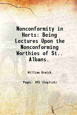 Nonconformity in Herts Being Lectures Upon the Nonconforming Worthies of St.. Albans. 1884 [Hardcover](Hardcover, William Urwick)