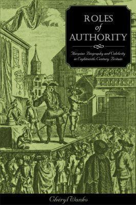 Roles of Authority: Thespian Biography and Celebrity in Eighteenth-Century Britain(English, Hardcover, Texas Tech University Press)