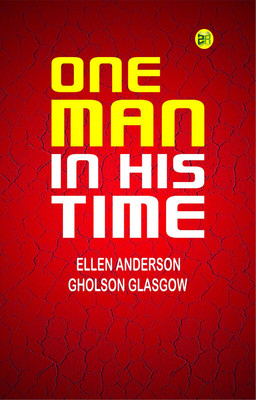One Man in His Time(Paperback, Ellen Anderson Gholson Glasgow)