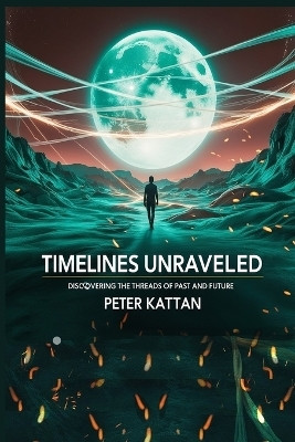 Timelines Unraveled(English, Paperback, Kattan Peter I)