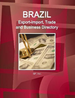 Brazil Export-Import, Trade and Business Directory Volume 1 Strategic Information and Contacts(English, Paperback, IBP Inc.)