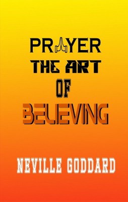 PRAYER, THE ART OF BELIEVING(Hardcover, Neville Goddard)