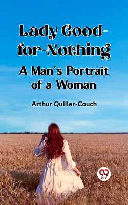 Lady Good-for-NothingA Man's Portrait of a Woman (Edition2023)(English, Paperback, Quiller-Couch Arthur)