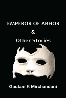 EMPEROR OF ABHOR  - & OTHER STORIES(English, Paperback, Gautam K Mirchandani)