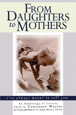 From Daughters to Mothers I've Always Meant to Tell You(English, Paperback, Warloe Constance)