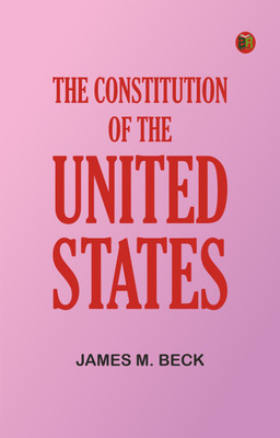 The Constitution of the United States(Paperback, James M. Beck)
