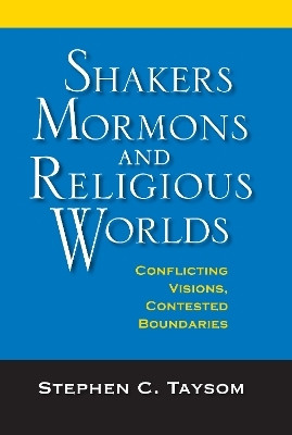 Shakers, Mormons, and Religious Worlds(English, Hardcover, Taysom Stephen C.)
