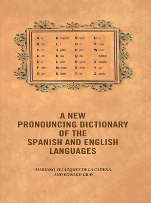 A new pronouncing dictionary of the Spanish and English languages(Paperback, Mariano Velázquez de la Cadena,, Edward Gray)
