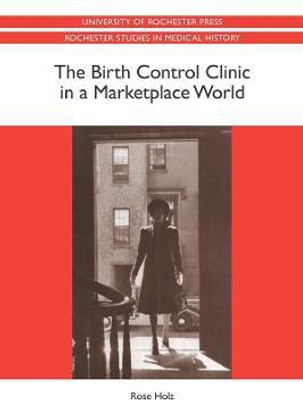 The Birth Control Clinic in a Marketplace World(English, Paperback, Rose Holz Rose Professor)