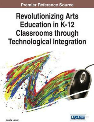 Revolutionizing Arts Education in K-12 Classrooms through Technological Integration(English, Hardcover, unknown)