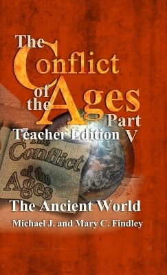 The Conflict of the Ages Teacher Edition V The Ancient World(English, Hardcover, Findley Michael J)