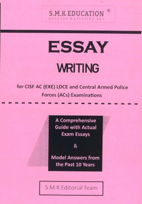 Essay Writing for CISF AC (EXE) LDCE and Central Armed Police Forces (ACs) Examinations (A Comprehensive Guide with Actual Exam Essays and Model Answers from the Past 10 Years)(Paperback, S.M.K Editorial Team)