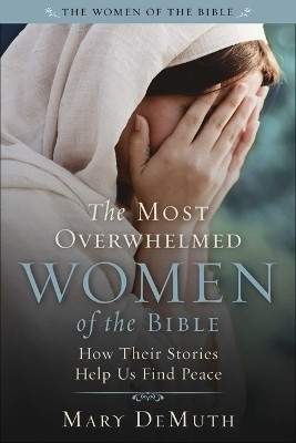 The Most Overwhelmed Women of the Bible(English, Paperback, Demuth Mary E)