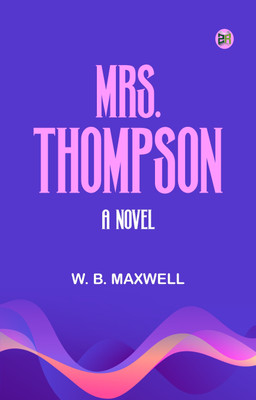 Mrs. Thompson A Novel(Paperback, W. B. Maxwell)