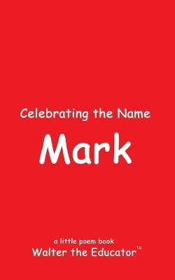 Celebrating the Name Mark(English, Paperback, Walter the Educator)
