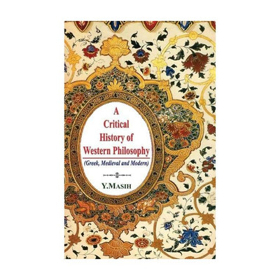 A Critical History of Western Philosophy (Greek, Medieval and Modern)(English, Paperback, Masih Y.)