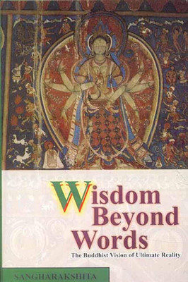 Wisdom Beyond Words: The Buddhist Vision of Ultimate Reality(Hardcover, Sangharakshita)