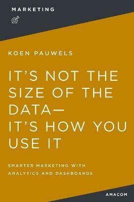 It's Not the Size of the Data -- It's How You Use It(English, Paperback, Pauwels Koen)