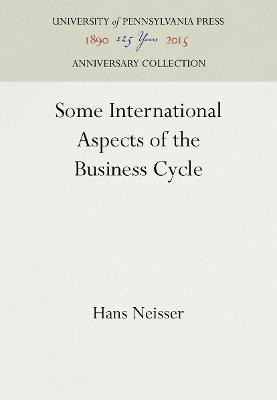 Some International Aspects of the Business Cycle(English, Electronic book text, Neisser Hans)