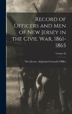 Record of Officers and men of New Jersey in the Civil war, 1861-1865; Volume 02(English, Hardcover, unknown)