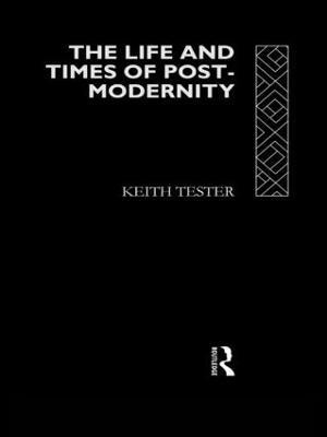 The Life and Times of Post-Modernity(English, Paperback, Tester Keith)