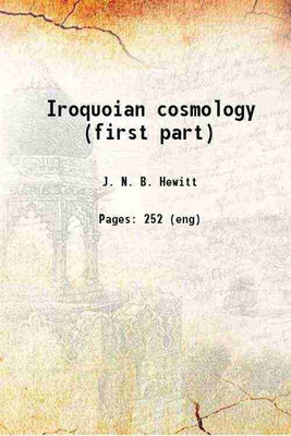 Iroquoian cosmology (first part) 1904 [Hardcover](Hardcover, J. N. B. Hewitt)