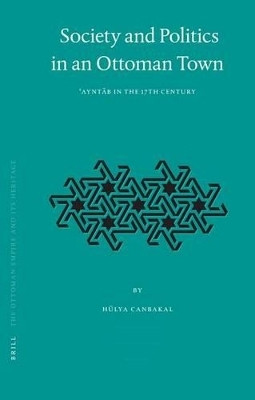 Society and Politics in an Ottoman Town(English, Electronic book text, Canbakal Huelya)