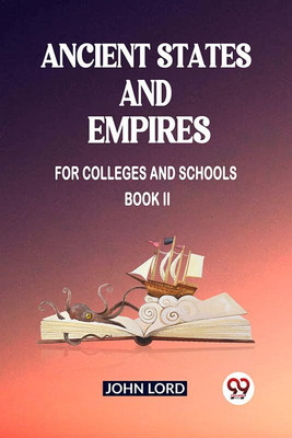 Ancient States and Empires For Colleges And Schools Book II(English, Paperback, Lord John)