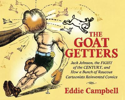 The Goat Getters: Jack Johnson, the Fight of the Century, and How a Bunch of Raucous Cartoonists Reinvented Comics(English, Hardcover, Campbell Eddie)