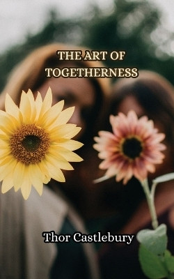 The Art of Togetherness(English, Paperback, Castlebury Thor)